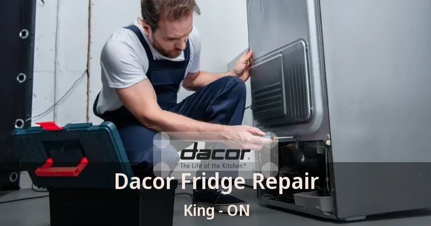 Dacor Fridge Repair King - ON