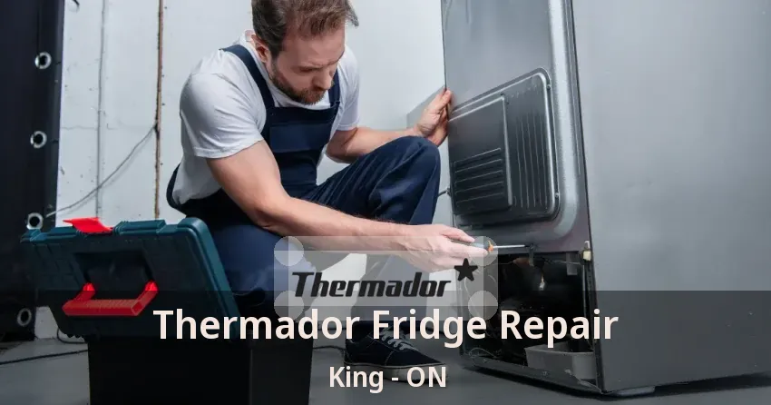 Thermador Fridge Repair King - ON