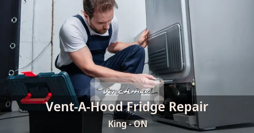 Vent-A-Hood Fridge Repair King - ON