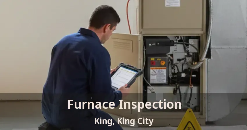 Furnace Inspection King, King City - ON