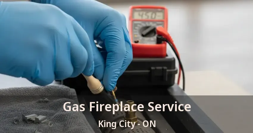 Gas Fireplace Service King City - ON