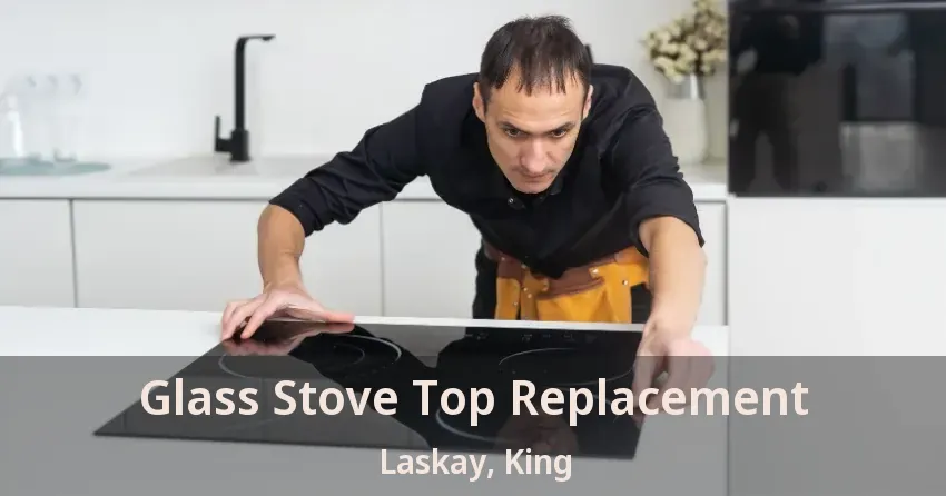 Glass Stove Top Replacement Laskay, King - ON