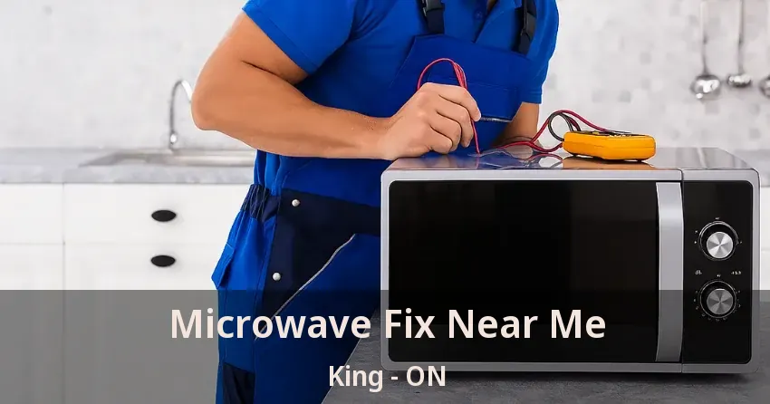 Microwave Fix Near Me King - ON