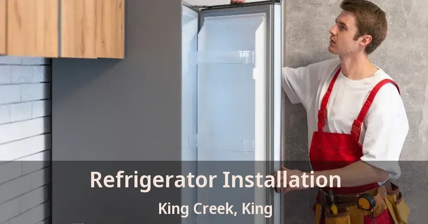 Refrigerator Installation King Creek, King - ON