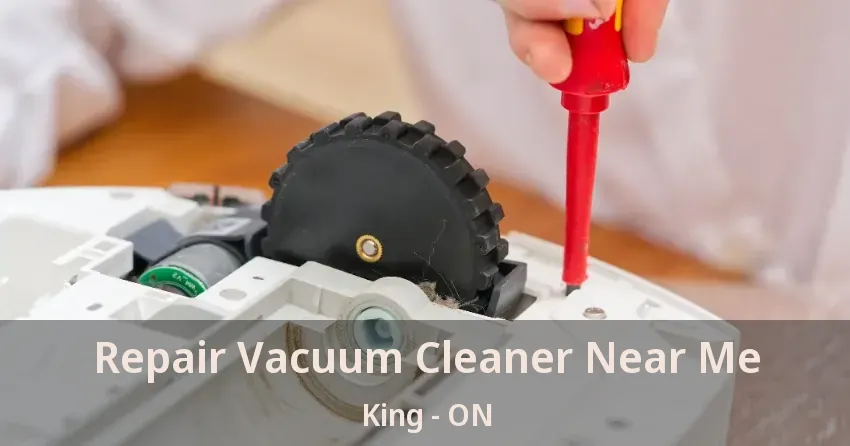Repair Vacuum Cleaner Near Me King - ON