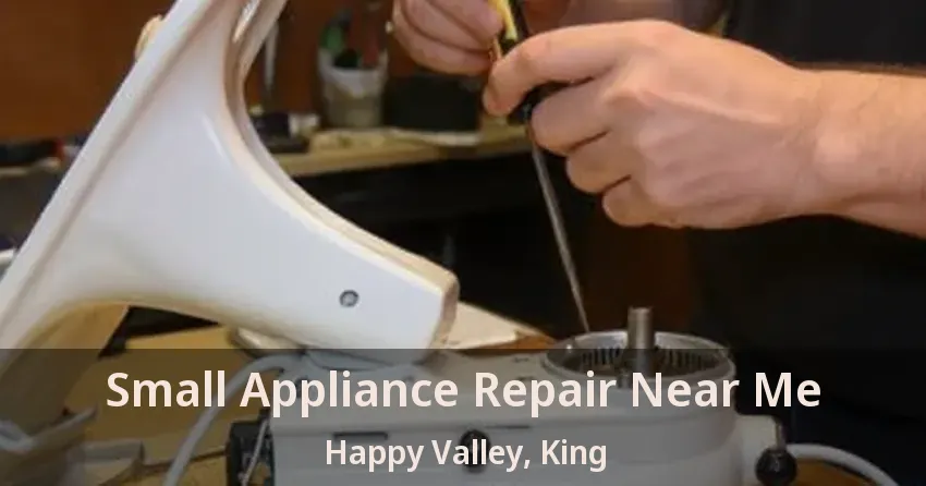 Small Appliance Repair Near Me Happy Valley, King - ON