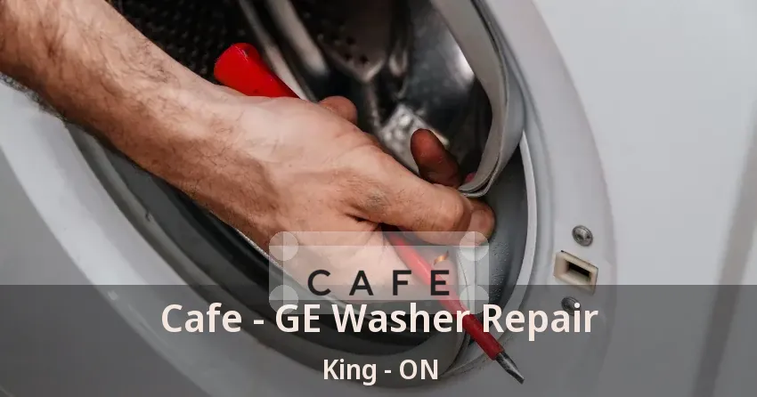 Cafe - GE Washer Repair King - ON